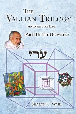 The Vallian Trilogy--An Inventive Life: Part III. The Geometer by Wahl, Sharon C.