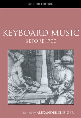Keyboard Music Before 1700 by Silbiger, Alexander
