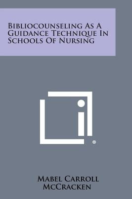 Bibliocounseling as a Guidance Technique in Schools of Nursing by McCracken, Mabel Carroll