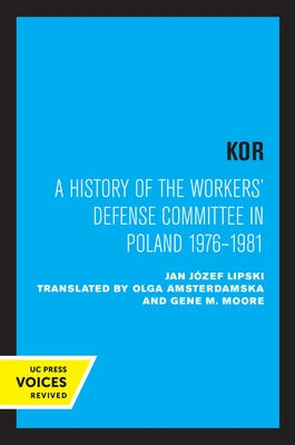 Kor: A History of the Workers' Defense Committee in Poland 1976-1981 by Lipski, Jan Józef
