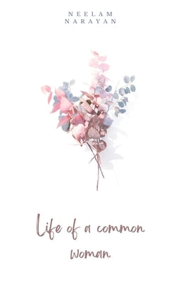 Common Life of a Common Woman by Narayan, Neelam