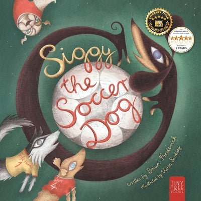 Siggy the Soccer Dog: A Playful Picture Book about Football, Friendship and a Little Dog's Big Dreams... for Readers Aged 5 to 7 by Frederick, Brian