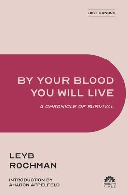 By Your Blood You Will Live: A Chronicle of Survival by Appelfeld, Aharon