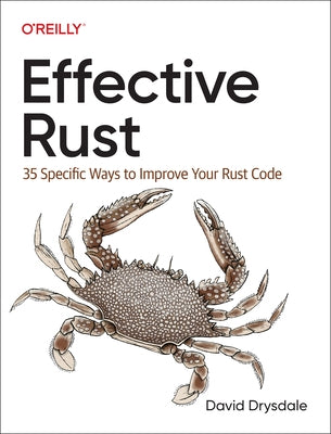 Effective Rust: 35 Specific Ways to Improve Your Rust Code by Drysdale, David