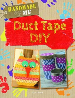 Duct Tape DIY by Wood, Alix