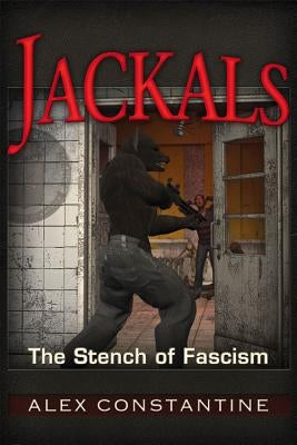 Jackals: The Stench of Fascism by Constantine, Alex