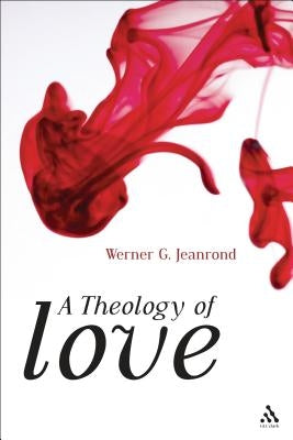 A Theology of Love by Jeanrond, Werner G.