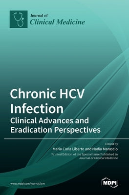 Chronic HCV Infection: Clinical Advances and Eradication Perspectives by Carla Liberto, Maria
