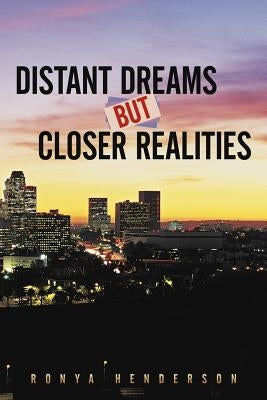 Distant Dreams But Closer Realities by Henderson, Ronya