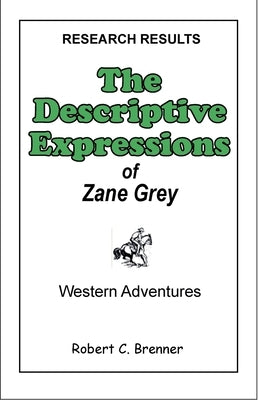 The Descriptive Expressions of Zane Grey by Brennerbooks