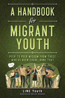 A Handbook for Migrant Youth: Peer To Peer Wisdom From Those Who've Been There, Done That by Osaghae, Ephraim