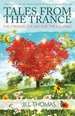 Tales from the Trance: The Strange, the Sad, and the Solvable by Thomas, Jill K.