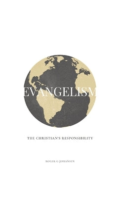 Evangelism: The Christian's Responsibility by Johansen, Roger G.