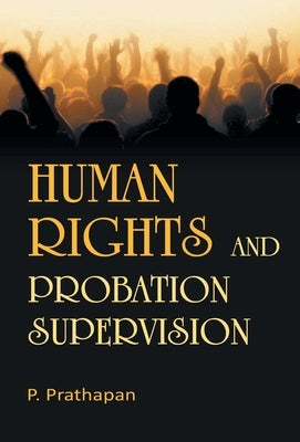 Human Rights and Probation Supervision by Prathapan, P.