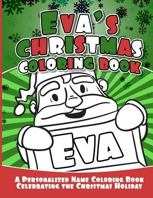 Eva's Christmas Coloring Book: A Personalized Name Coloring Book Celebrating the Christmas Holiday by Garcia, Debbie