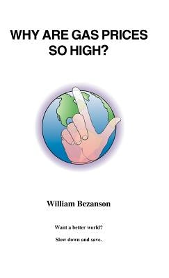 Why Are Gas Prices So High? by Bezanson, William