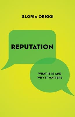 Reputation: What It Is and Why It Matters by Origgi, Gloria