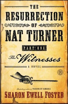 Resurrection of Nat Turner, Part I: The Witnesses by Foster, Sharon Ewell