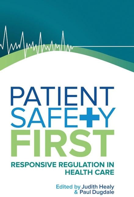 Patient Safety First: Responsive Regulation in Health Care by Dugdale, Paul