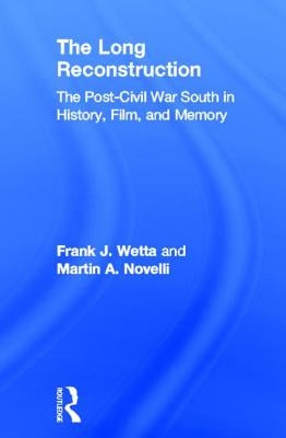 The Long Reconstruction: The Post-Civil War South in History, Film, and Memory by Wetta, Frank J.