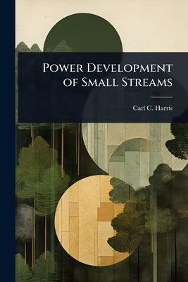 Power Development of Small Streams by Harris, Carl C.