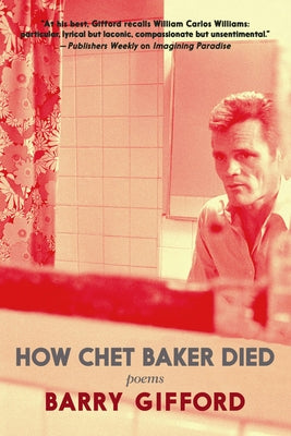 How Chet Baker Died: Poems by Gifford, Barry