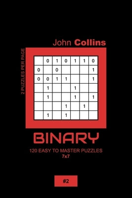 Binary - 120 Easy To Master Puzzles 7x7 - 2 by Collins, John