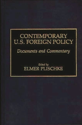 Contemporary U.S. Foreign Policy: Documents and Commentary by Plischke, Elmer