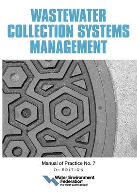 Wastewater Collection Systems Management, Mop 7, 7th Edition by Federation, Water Environment