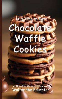It's Time to Eat Chocolate Waffle Cookies by Walter the Educator