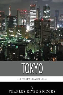 The World's Greatest Cities: The History of Tokyo by Charles River