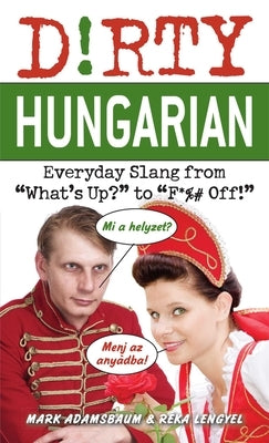 Dirty Hungarian Everyday Slang from What's Up? to F*%# Off! by Adamsbaum, Mark
