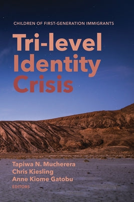 Tri-Level Identity Crisis: Children of First-Generation Immigrants by Mucherera, Tapiwa N.