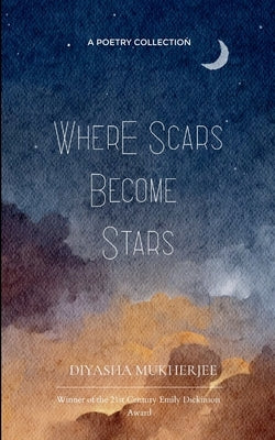 Where Scars Become Stars by Mukherjee, Diyasha