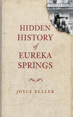 Hidden History of Eureka Springs by Zeller, Joyce