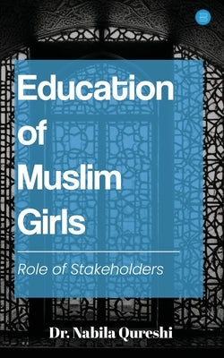 Education of Muslim Girls: Role of Stakeholders by Qureshi, Nabila