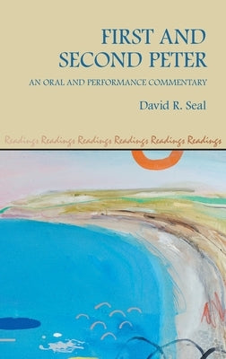 First and Second Peter: An Oral and Performance Commentary by Seal, David R.