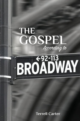 The Gospel According to Broadway by Carter, Terrell