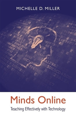 Minds Online: Teaching Effectively with Technology by Miller, Michelle D.