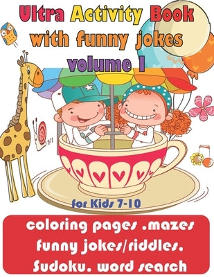 Ultra Activity Book with funny jokes volume 1 for Kids 7-10; coloring pages, mazes, funny jokes/riddles, Sudoku, word search: coloring pages, funny jo by Press, Kids Realm