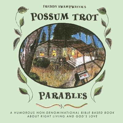 Freddy Swampwater's Possum Trot Parables: A Humorous Non-Denominational Bible Based Book About Right Living and God's Love by Schulz, Debby
