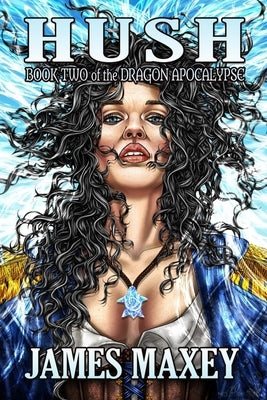 Hush: Book Two of the Dragon Apocalypse by Maxey, James