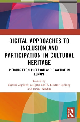 Digital Approaches to Inclusion and Participation in Cultural Heritage: Insights from Research and Practice in Europe by Giglitto, Danilo
