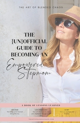 The {Un}Official Guide to Becoming an Empowered Stepmom: A Book of Lessons Learned by Barton, Adrienne