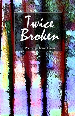 Twice Broken by Bloc, Jackpine Writers'