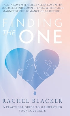 Finding the One: A Practical Guide to Manifesting Your Soul Mate by Blacker, Rachel