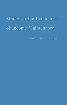 Studies in the Economics of Income Maintenance. by Eckstein, Otto