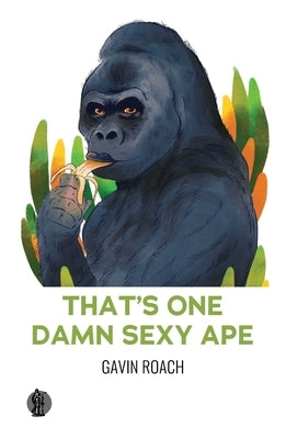 That's One Damn Sexy Ape by Roach, Gavin