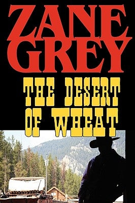 The Desert of Wheat by Grey, Zane