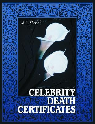 Celebrity Death Certificates by Steen, M. F.